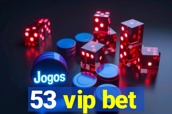 53 vip bet